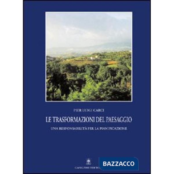 Trasformazioni del paesaggio. Una responsabilità per la pianificazione (Le)