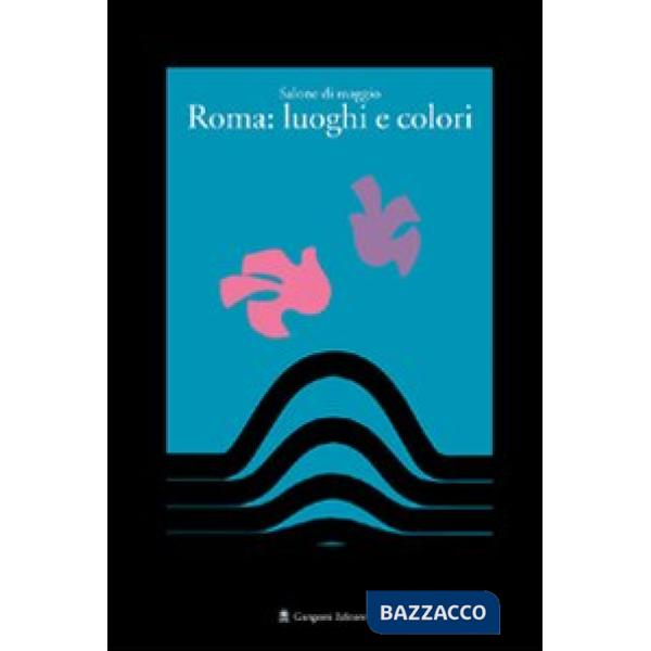 Salone di maggio. Roma: luoghi e colori. Ediz. illustrata