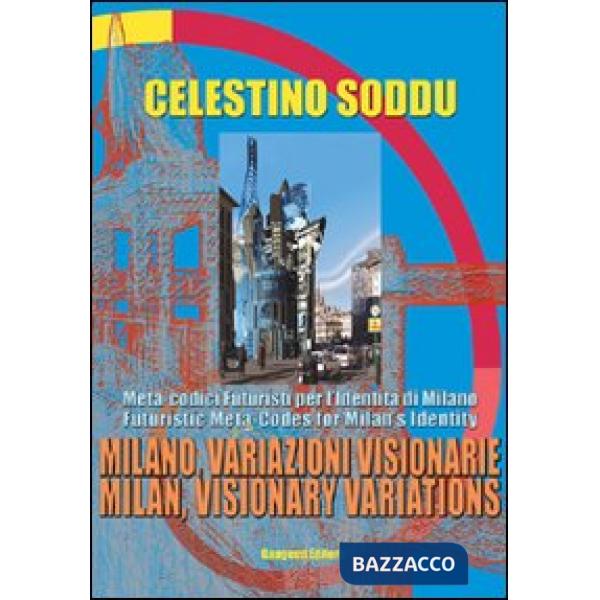 Milano, variazioni visionarie. Meta-codici futuristi per l'identità di Milano-Milan, visionary variations. Futuristic meta-codes