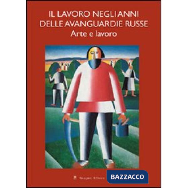 Lavoro negli anni delle avanguardie russe. Arte e lavoro (Il)