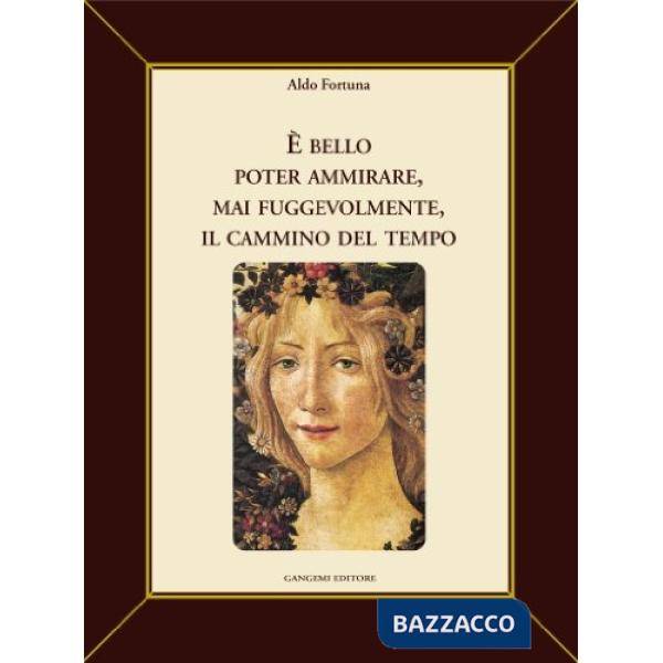 È bello poter ammirare, mai fuggevolmente, il cammino del tempo