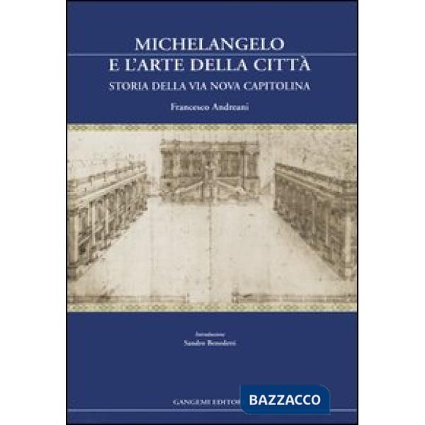 Michelangelo e l'arte della città. Storia della via Nova Capitolina