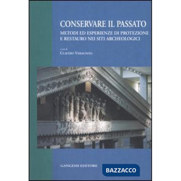 Conservare il passato. Metodi ed esperienze di protezione e restauro nei siti ar