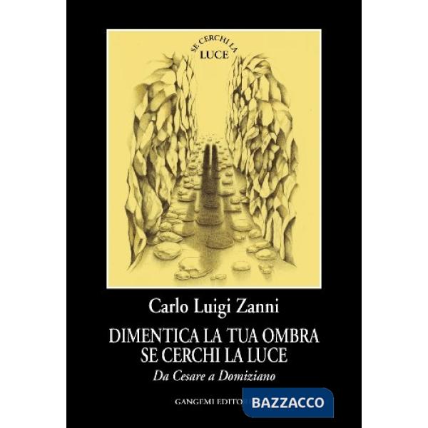 Dimentica la tua ombra se cerchi la luce