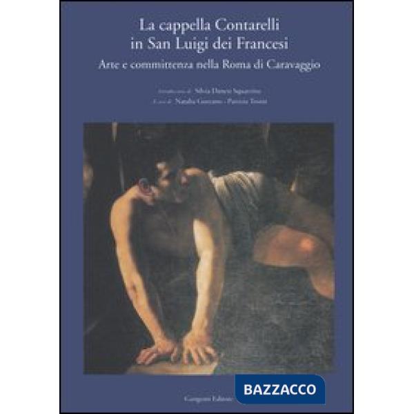 Cappella Contarelli in San Luigi dei Francesi. Arte e committenza nella Roma di Caravaggio (La)