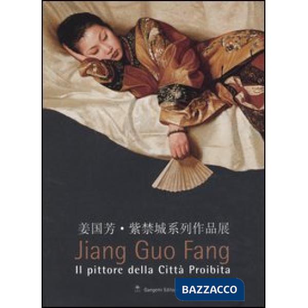 Jiang Guo Fang. Il pittore della città proibita. Catalogo della mostra (Roma, 27 luglio-2 ottobre 2005). Ediz. italiana e ingles