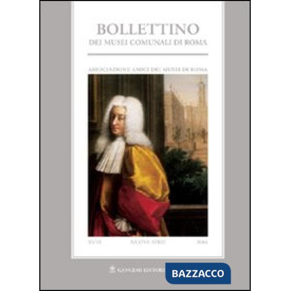 Bollettino dei musei comunali di Roma. Nuova serie (2004). Vol. 18