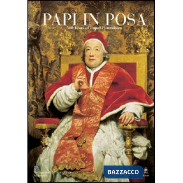 Papi in posa. 500 years of papal portraiture. Ediz. italiana e inglese