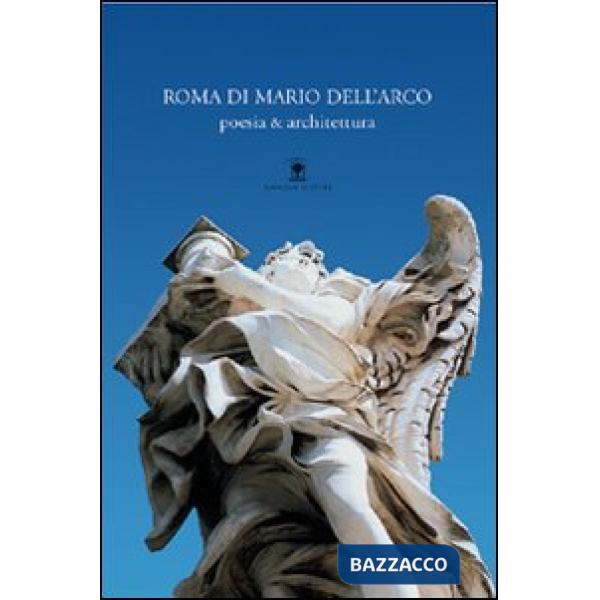 Roma di Mario Dell'Arco. Poesia & architettura
