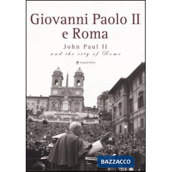 Giovanni Paolo II e Roma-John Paul II and the city of Rome. Catalogo della mostra (Roma, 22 ottobre 2005-8 gennaio 2006). Ediz. 