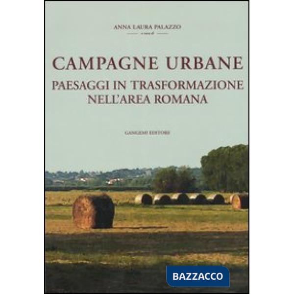 Campagne urbane. Paesaggi in trasformazione nell'area romana