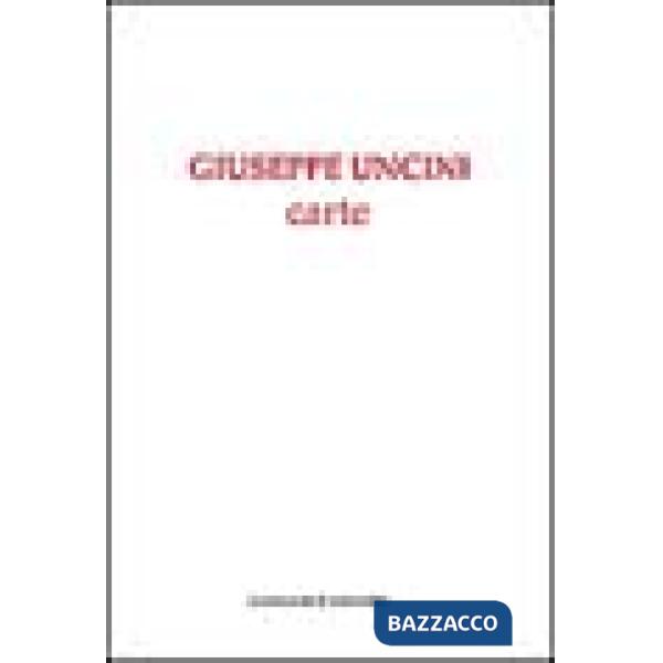 Giuseppe Uncini. Carte. Ediz. illustrata