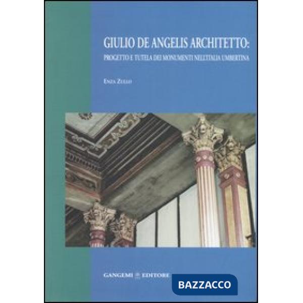 Giulio De Angelis architetto: progetto e tutela dei monumenti nell'Italia umbertina