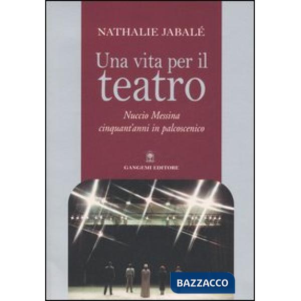 Vita per il teatro. Nuccio Messina cinquant'anni in palcoscenico (Una)