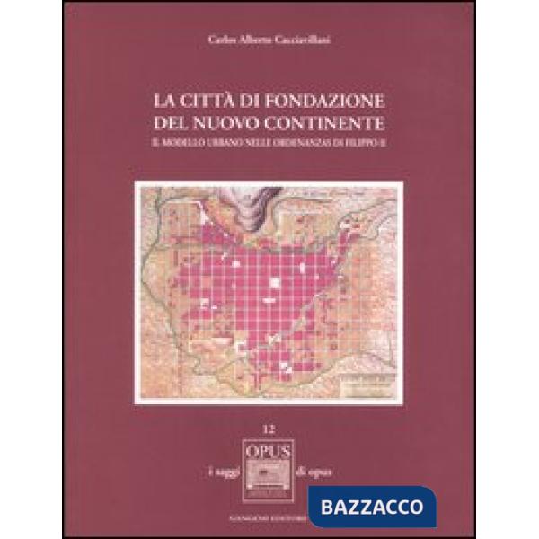 Città di fondazione del nuovo continente. Il modello urbano nelle Ordenanzas di Filippo II (La)