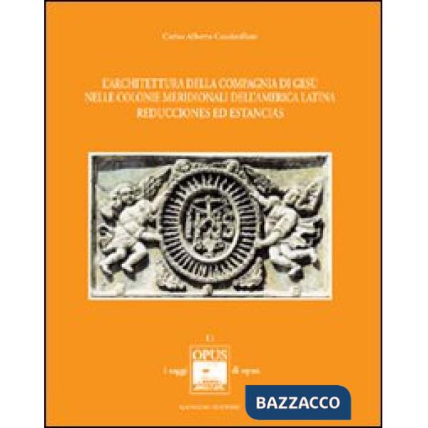 Architettura della Compagnia di Gesù nelle colonie meridionali dell'America Latina. Reducciones ed Estancias (L')