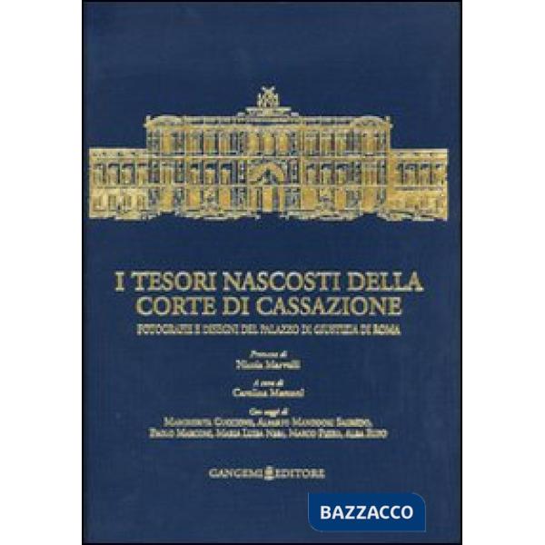 Tesori nascosti della Corte di Cassazione. Fotografie e disegni del Palazzo di Giustizia di Roma. Ediz. illustrata (I)