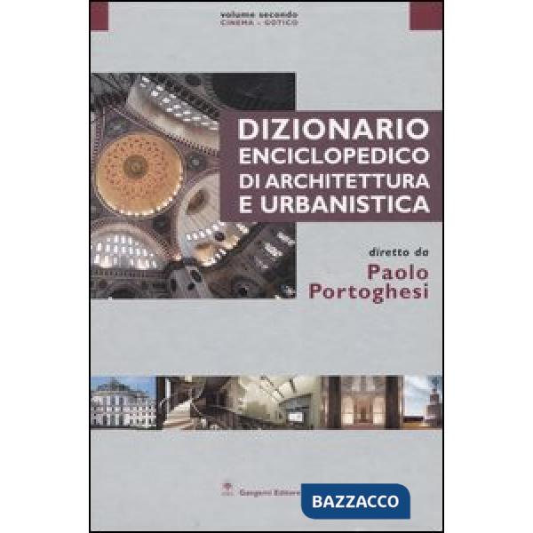 Dizionario enciclopedico di architettura e urbanistica. Ediz. illustrata. Vol. 2: Cinema-Gotico