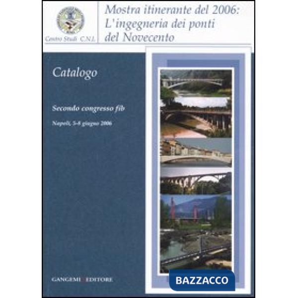 Ingegneria dei ponti del Novecento. Mostra itinerante (2006). Ediz. illustrata (L')