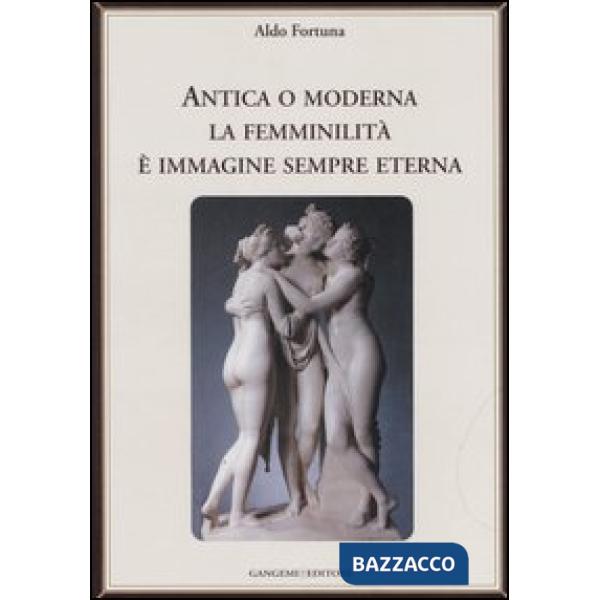 Antica o moderna la femminilità è immagine sempre eterna