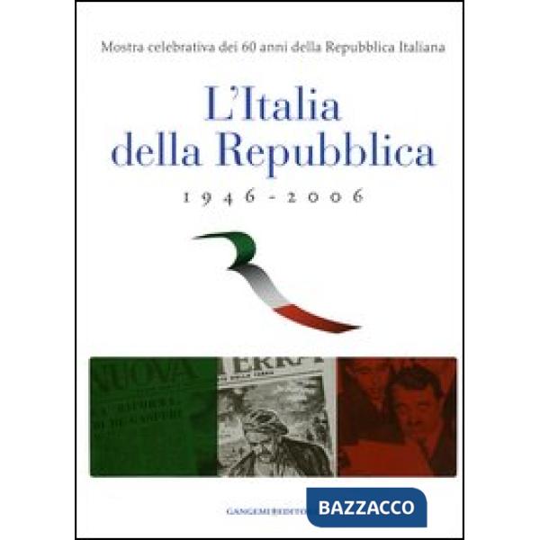 Italia della Repubblica 1946-2006. Mostra celebrativa dei 60 anni della Repubblica Italiana. Catalogo della mostra (Roma, 7 marz