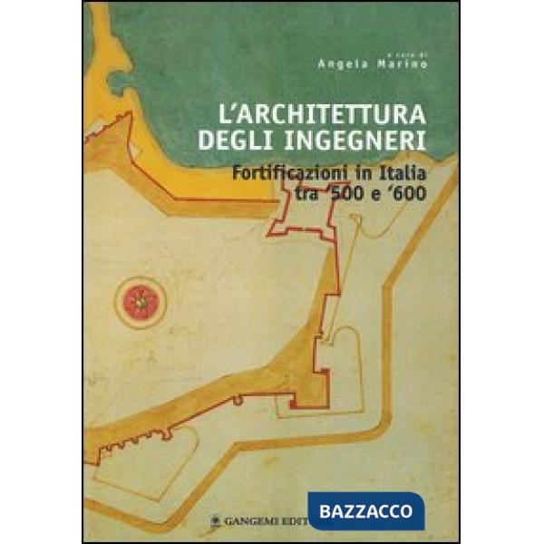 Architettura degli ingegneri. Fortificazioni in Italia tra '500 e '600 (L')