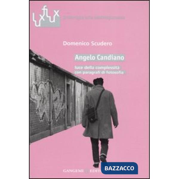 Angelo Candiano. Luce della complessità con paragrafi di fotosofia