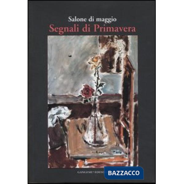 Salone di maggio. Segnali di primavera. Catalogo della mostra (Roma, 4-23 aprile 2006)