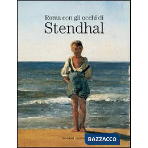 Roma con gli occhi di Stendhal. Catalogo della mostra (Roma, 4-22 maggio 2006)