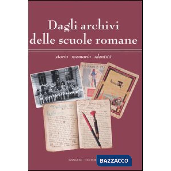 Dagli archivi delle scuole romane. Storia, memoria, identità. Catalogo della mostra (Roma, 13 maggio-11 giugno 2006)