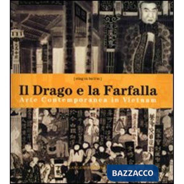 Drago e la farfalla. Arte contemporanea in Vietnam. Catalogo della mostra (Roma, 16 giugno-16 luglio 2006). Ediz. italiana e ing