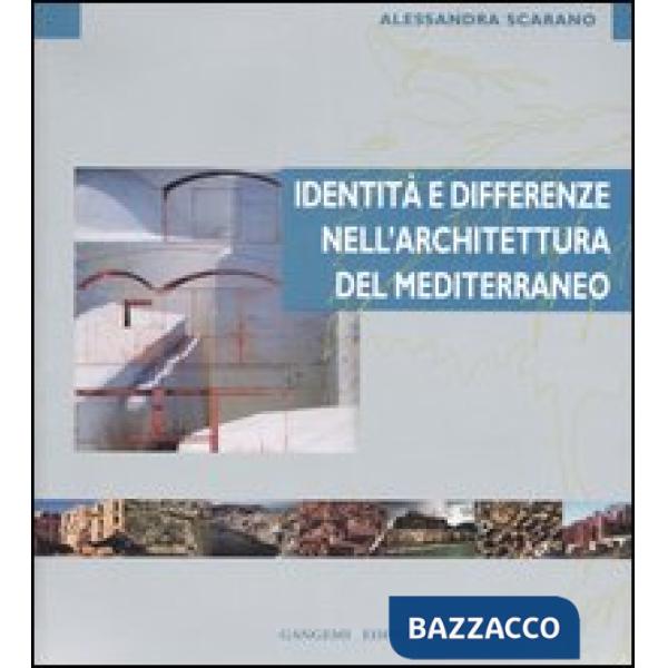 Identità e differenze nell'architettura del Mediterraneo. Ediz. illustrata