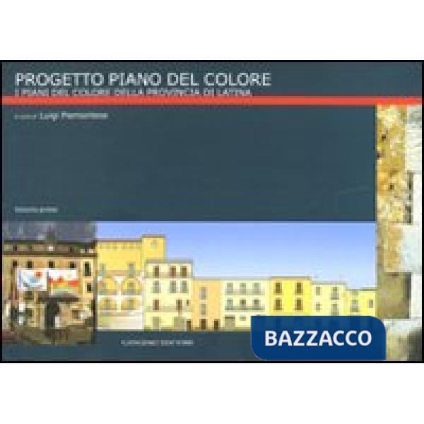 Progetto Piano del Colore. Ediz. illustrata. Vol. 1: I piani di colore della provincia di Latina