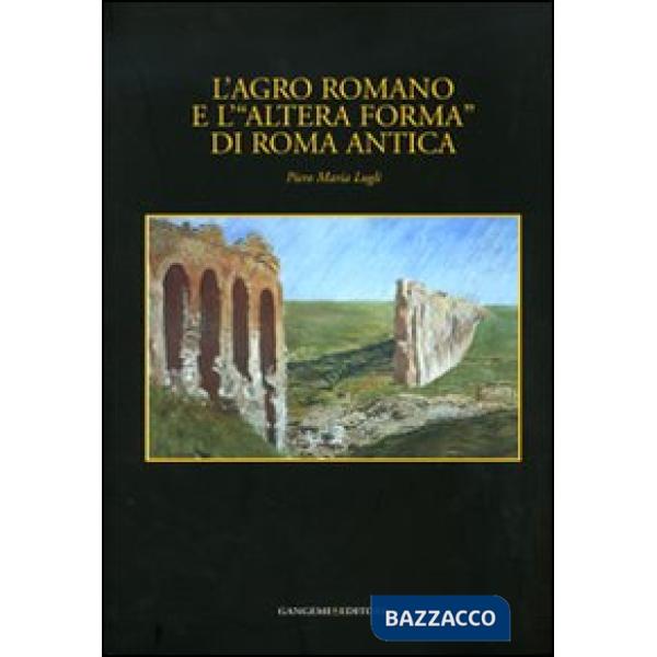 Agro romano e l'«altera forma» di Roma antica (L')