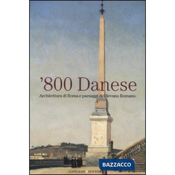 Ottocento danese. Architettura di Roma e paesaggi di Olevano Romano. Catalogo della mostra (Roma, 18 maggio-4 giugno 2006)