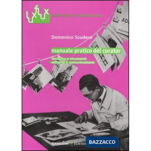 Manuale pratico del curator. Tecniche e strumenti. Editoria e comunicazione