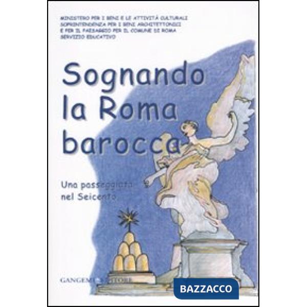 Sognando la Roma barocca. Una passeggiata nel Seicento. Ediz. illustrata