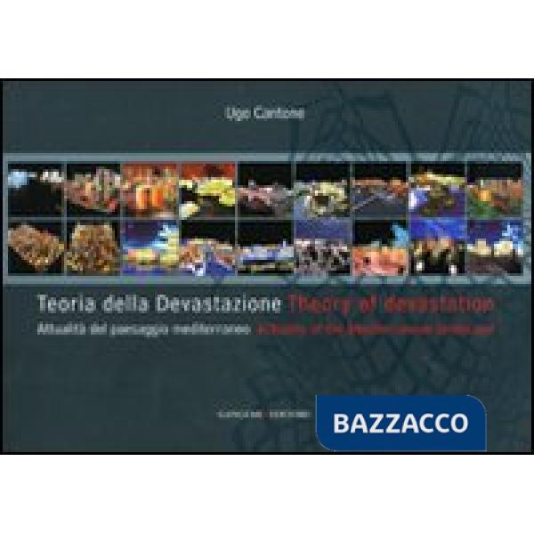 Teoria della devastazione. Attualità del paesaggio mediterraneo-Theory of devastation. Actuality of the mediterranean landscape.