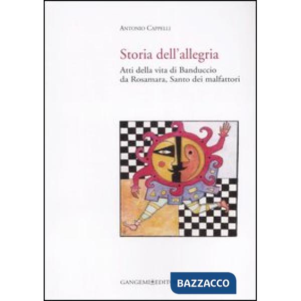 Storia dell'allegria. Atti della vita di Banduccio da Rosamara, santo dei malfat
