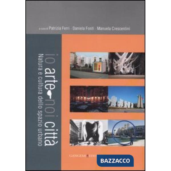 Io arte-noi città. Natura e cultura dello spazio urbano