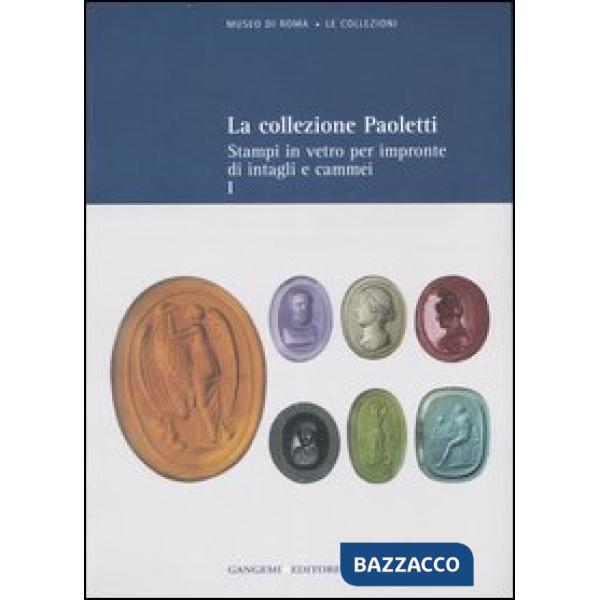 Collezione Paoletti. Ediz. illustrata (La). Vol. 1: Stampi in vetro per impronte di intagli e cammei