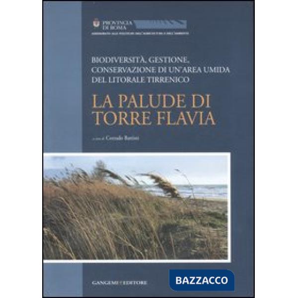 Palude di Torre Flavia. Biodiversità, gestione, conservazione di un'area umida del litorale tirrenico (La)