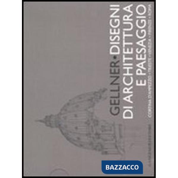 Gellner. Disegni di architettura e paesaggio. Cortina d'Ampezzo, Trieste, Venezia, Firenze, Roma. Ediz. illustrata
