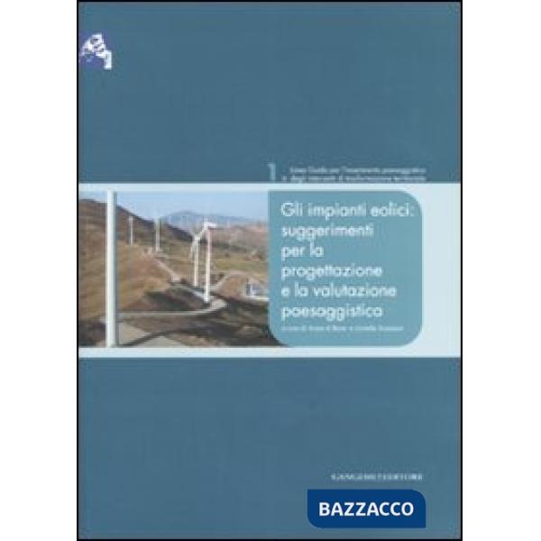 Impianti eolici: suggerimenti per la progettazione e la valutazione paesaggistica (Gli)