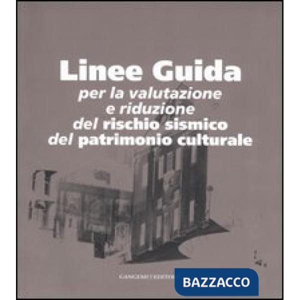 Linee guida. Per la valutazione e riduzione del rischio sismico del patrimonio culturale