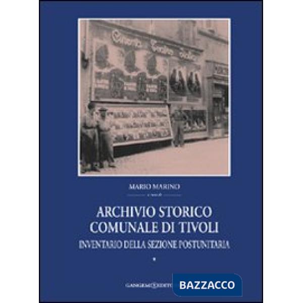Archivio storico comunale di Tivoli. Vol. 1: Inventario della sezione postunitaria
