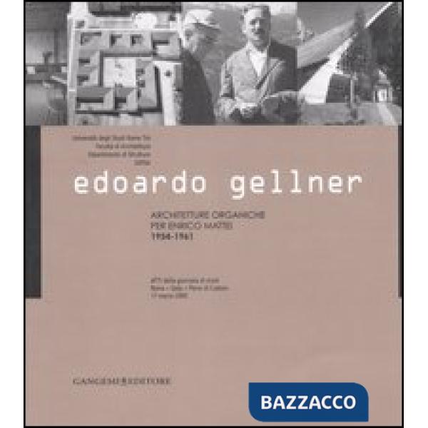 Edoardo Gellner. Architetture organiche per Enrico Mattei 1954-1961. Atti della giornata di studi (Roma, Gela, Pieve di Cadore 1