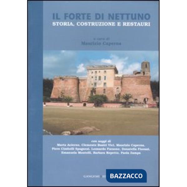 Forte di Nettuno. Storia, costruzione e restauri. Ediz. illustrata (Il)