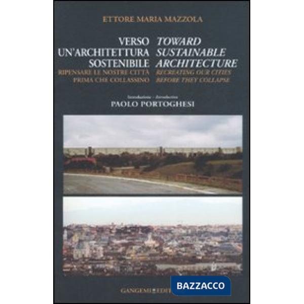 Verso un'architettura sostenibile. Ripensare le nostre città prima che collassino-Toward sustainable architecture. Recreating ou
