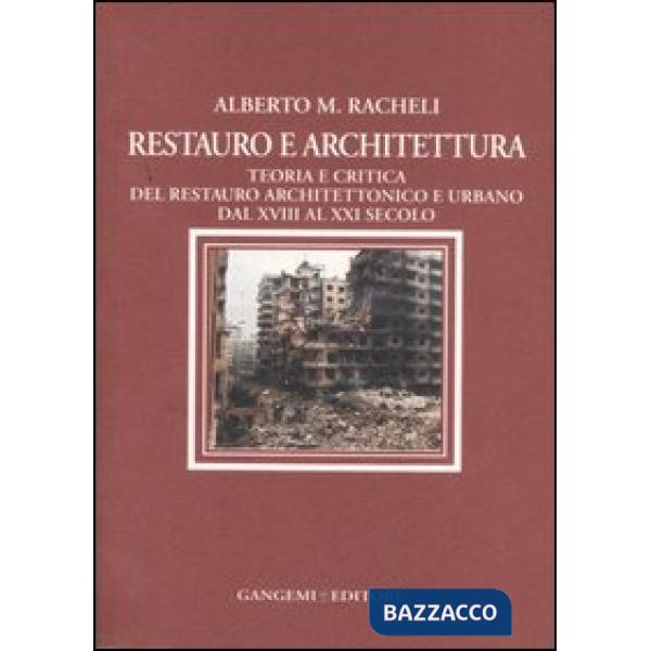 Restauro e architettura. Teoria e critica del restauro architettonico e urbano dal XVIII al XXI secolo